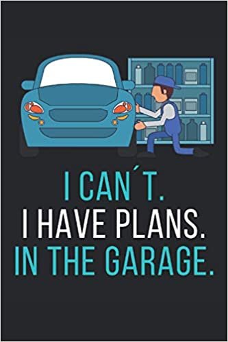 indir I Can´t, I Have Plans, In The Garage.: Lined Notebook Journal, ToDo Exercise Book, e.g. for exercise, or Diary (6&quot; x 9&quot;) with 120 pages.