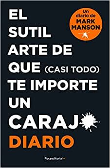 اقرأ El Sutil Arte de Que (Casi Todo) Te Importe Un Caraj*. Diario / The Subtle Art O F Not Giving a F*ck. Journal الكتاب الاليكتروني 
