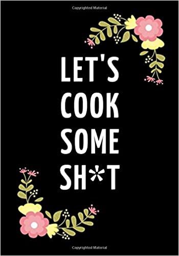 Let's Cook Some Sh*t: Blank Cookbook to Write Recipes In, Gift for Women 7"x10" (126 pages)
