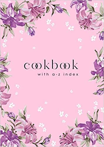 Cookbook with A-Z Index: A4 Large Cooking Journal for Own Recipes | A-Z Alphabetical Tabs Printed | Beautiful Blooming Lily Flower Design Pink