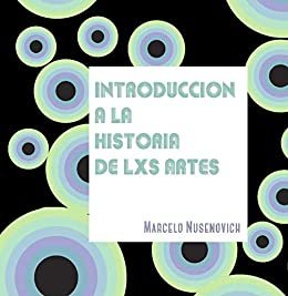 Introducción a la historia de lxs artes: Manual de cátedra (Spanish Edition)