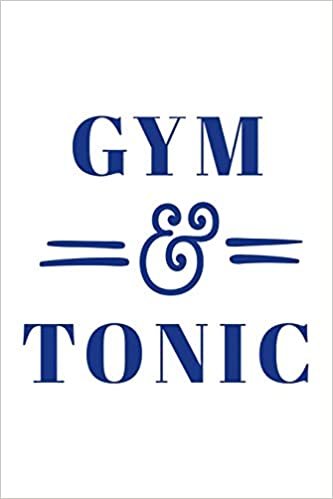 Gym & Tonic Workout Logbook for Drinkers: Effective Exercise Tracker for Workout ~ Fall in Love with Your Body More indir
