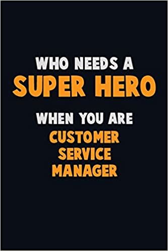 اقرأ Who Need A SUPER HERO, When You Are Customer Service Manager: 6X9 Career Pride 120 pages Writing Notebooks الكتاب الاليكتروني 