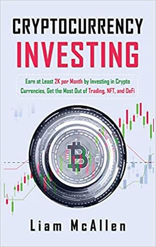 ダウンロード  Cryptocurrency Investing: Earn at Least 2K per Month by Investing in Crypto Currencies, Get the Most Out of Trading, NFT, and DeFi 本