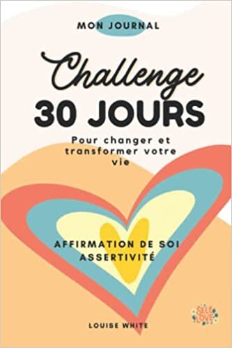 تحميل Challenge 30 JOURS pour changer et transformer votre vie - ASSERTIVITÉ et AFFIRMATION DE SOI: Assertivité au quotidien pratique (French Edition)