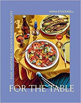 تحميل For the Table: Easy, Adaptable, Crowd-Pleasing Recipes