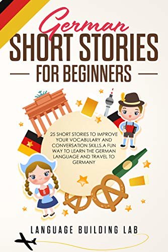 ダウンロード  German Short Stories for Beginners: 25 Short Stories To Improve Your Vocabulary and Conversation skills.A Fun Way To Learn The German Language and Travel to Germany (German Edition) 本