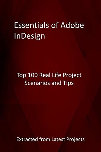 ダウンロード  Essentials of Adobe InDesign : Top 100 Real Life Project Scenarios and Tips - Extracted from Latest Projects (English Edition) 本