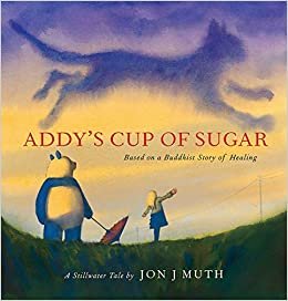 indir Addy&#39;s Cup of Sugar: (based on a Buddhist Story of Healing)