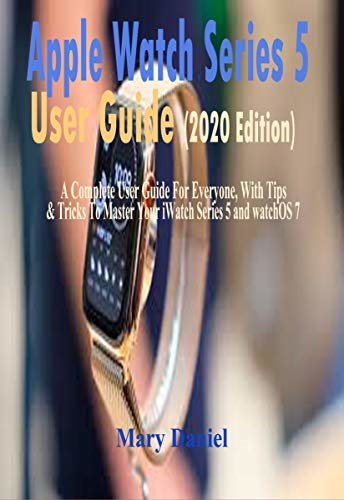 ダウンロード  Apple Watch Series 5 User Guide (2020 Edition) : A Complete User Guide For Everyone, With Tips & Tricks To Master Your iWatch Series 5 And watchOS 7 (English Edition) 本
