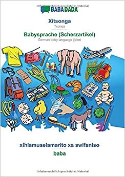 BABADADA, Xitsonga - Babysprache (Scherzartikel), xihlamuselamarito xa swifaniso - baba: Tsonga - German baby language (joke), visual dictionary اقرأ