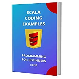 ダウンロード  SCALA CODING EXAMPLES: PROGRAMMING FOR BEGINNERS (English Edition) 本