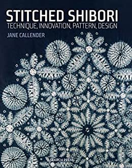 Stitched Shibori: Technique, innovation, pattern, design (English Edition)