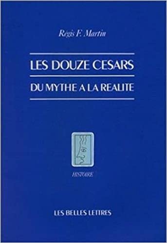 indir Les Douze Cesars.: Du Mythe a la Realite.: Du mythe à la réalité: 13 (Histoire)