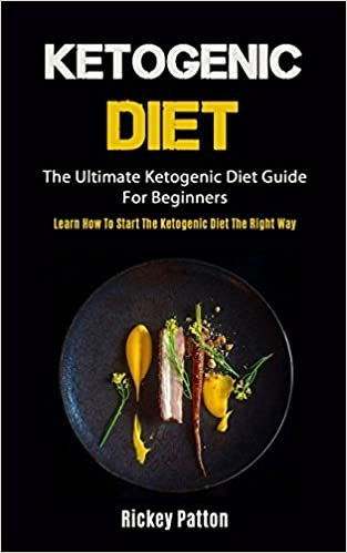 indir Ketogenic Diet: The Ultimate Ketogenic Diet Guide For Beginners (Learn How To Start The Ketogenic Diet The Right Way)