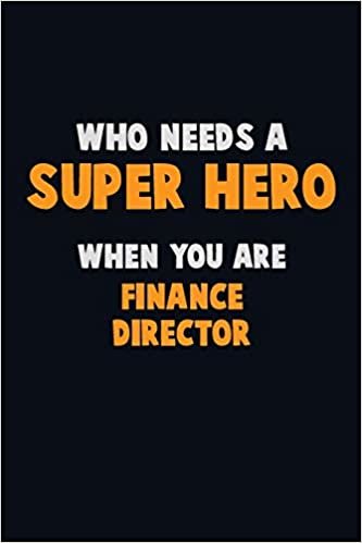 تحميل Who Need A SUPER HERO, When You Are Finance Director: 6X9 Career Pride 120 pages Writing Notebooks