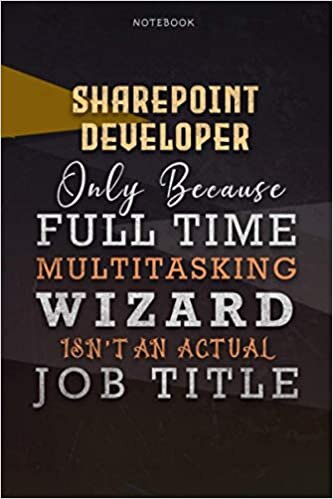 Lined Notebook Journal Sharepoint Developer Only Because Full Time Multitasking Wizard Isn't An Actual Job Title Working Cover: 6x9 inch, Organizer, A ... Budget, Over 110 Pages, Personalized, Goals
