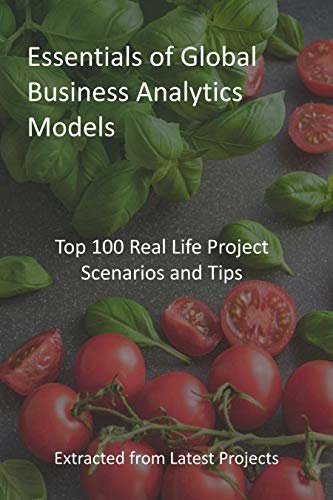 ダウンロード  Essentials of Global Business Analytics Models: Top 100 Real Life Project Scenarios and Tips - Extracted from Latest Projects (English Edition) 本