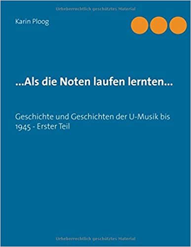 ...Als die Noten laufen lernten...: Geschichte und Geschichten der U-Musik bis 1945 - Erster Teil