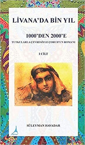 Livanada Bin Yıl 1000’den 2000’e (1. Cilt): Tutkularla Çevresiyle Çoruh’un Romanı indir