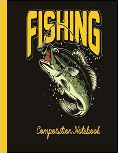 Fishing Composition Notebook: Fishing Composition Notebook Wide Ruled,Lined Paper Notebook for School, Students,Gift for Kids, Boys, Girls, Teens,and Adults