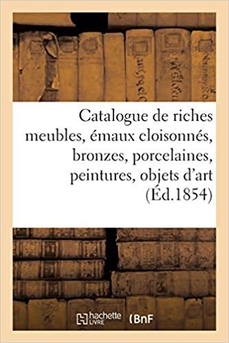 Auteur, S: Catalogue de Riches Meubles, Émaux Cloisonnés, Br: et de curiosité de la Chine... (Arts) indir