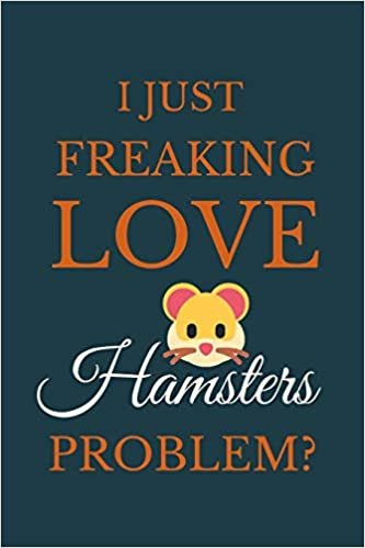 تحميل I Just Freakin Love Hamsters Problem?: Novelty Notebook Gift For Hamsters Lovers