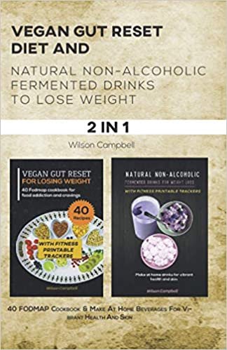 ダウンロード  VEGAN GUT RESET DIET AND NATURAL NON-ALCOHOLIC FERMENTED DRINKS TO LOSE WEIGHT: 40 FODMAP Cookbook & Make at Home Beverages for Vibrant Health And Skin 本