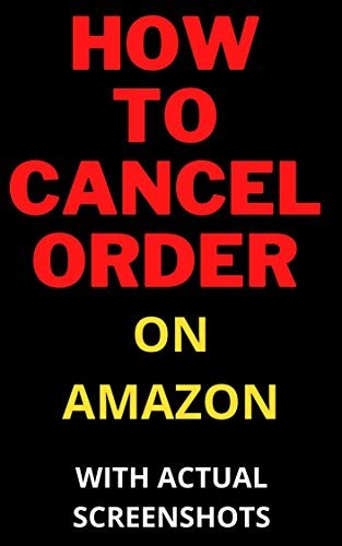 HOW TO CANCEL AN ORDER ON AMAZON IN 10 SECONDS WITH ACTUAL SCREENSHOTS (kindle short read guides Book 3) (English Edition)