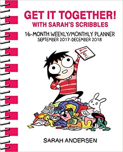 Sarah's Scribbles 2017-2018 16-Month Weekly/Monthly Planner: Get It Together! with Sarah's Scribbles