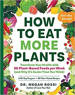 تحميل How to Eat More Plants: Transform Your Health with 30 Plant-Based Foods Per Week (and Why It&#39;s Easier Than You Think)