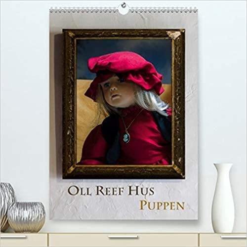 Oll Reef Hus - Puppen (Premium, hochwertiger DIN A2 Wandkalender 2021, Kunstdruck in Hochglanz): Eine Fotoserie aus dem Museum "Oll Reef Hus" in Ostfriesland Grossefehn-Wrisse. (Monatskalender, 14 Seiten )