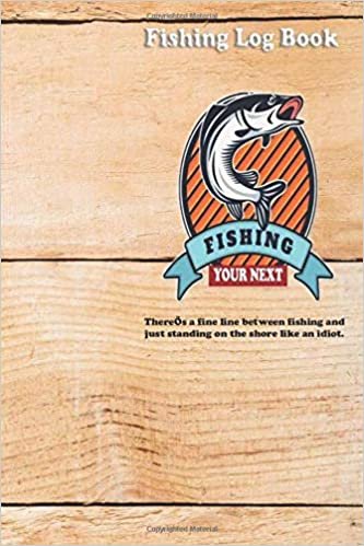 There’s a fine line between fishing and just standing on the shore like an idiot.: Fishing Log : Blank Lined Journal Notebook, 100 Pages, Soft Matte Cover, 6 x 9 In