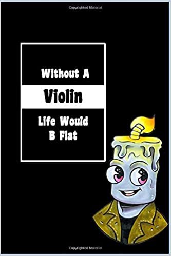 Without A Violin Life Would B Flat: Lined Notebook, Journaling, Blank Notebook Journal, Doodling or Sketching: Perfect Inexpensive Christmas Gift, 120 ... Designed (6x9) funny Music Cover indir