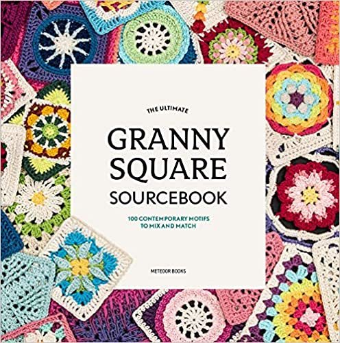ダウンロード  The Ultimate Granny Square Sourcebook: 100 Contemporary Motifs to Mix and Match 本