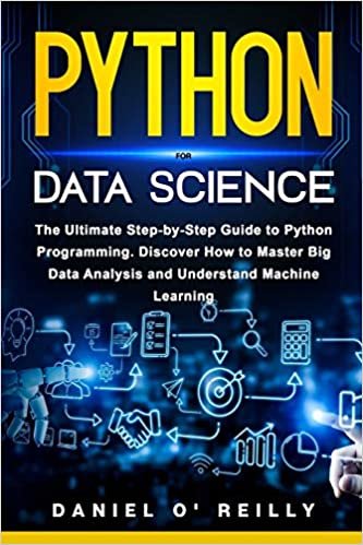 ダウンロード  Python for Data Science: The Ultimate Step-by-Step Guide to Python Programming. Discover How to Master Big Data Analysis and Understand Machine Learning 本