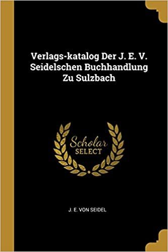 Verlags-katalog Der J. E. V. Seidelschen Buchhandlung Zu Sulzbach