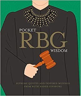 Pocket RBG Wisdom: Supreme Quotes and Inspired Musings from Ruth Bader Ginsburg (Pocket Wisdom)