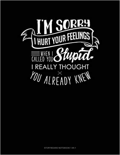 اقرأ I'm Sorry I Hurt Your Feelings When I Called You Stupid I Really Thought You Already Knew: Storyboard Notebook 1.85:1 الكتاب الاليكتروني 