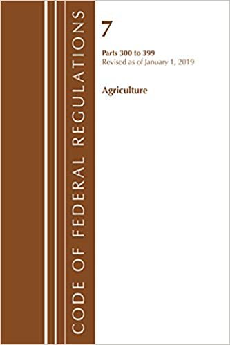 تحميل Code of Federal Regulations, Title 07 Agriculture 300-399, Revised as of January 1, 2019