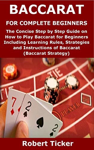 ダウンロード  BACCARAT FOR COMPLETE BEGINNERS: The Concise Step by Step Guide on How to Play Baccarat for Beginners Including Learning Rules, Strategies and Instructions ... (Baccarat Strategy) (English Edition) 本