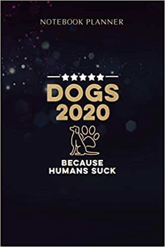ダウンロード  Notebook Planner Womens Dogs 2020 Because Humans Suck Funny Political Party Vote: Simple, 114 Pages, Menu, Homework, Personal, Journal, Homeschool, 6x9 inch 本