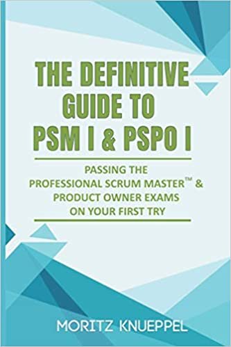 indir The Definitive Guide to PSM I and PSPO I: Passing the Professional Scrum™ Master and Product Owner Exams on Your First Try.: Passing the Professional ... and Product Owner Exams on Your First Try.