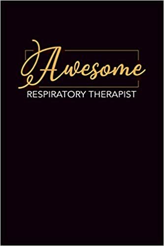 Awesome Respiratory Therapist: Notebook: Respiratory Therapist Gifts For Men Or Women