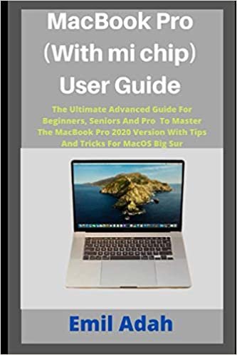 ダウンロード  MacBook Pro (with mi chip) User Guide: The Ultimate Advanced Guide For Beginners, Seniors And Pro To Master The MacBook Pro 2020 Version With Tips And Tricks For MacOS Big Sur 本