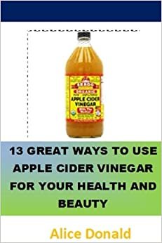 تحميل 13 Great Ways To Use Apple Cider Vinegar For Your Health and Beauty: ...the essential handbook for Apple Cider Vinegar.