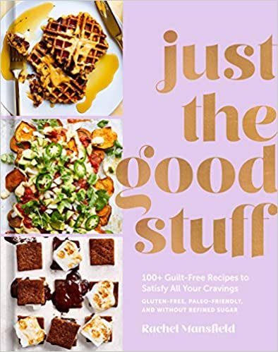 ダウンロード  Just the Good Stuff: 100+ Guilt-Free Recipes to Satisfy All Your Cravings: A Cookbook 本