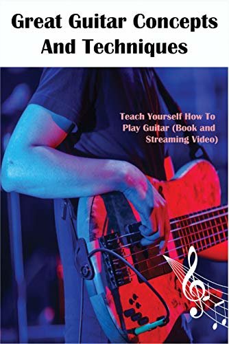 ダウンロード  Great Guitar Concepts And Techniques_ Teach Yourself How To Play Guitar (Book And Streaming Video): Guitar Theory Scales (English Edition) 本