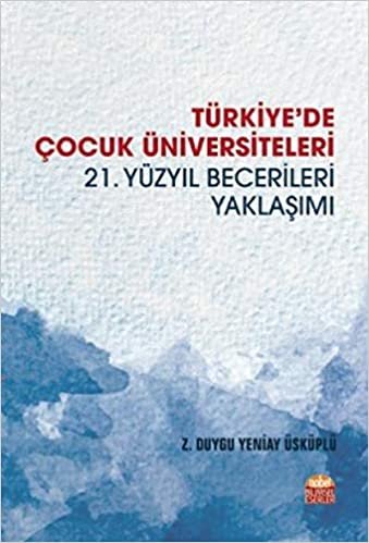 Türkiyede Çocuk Üniversiteleri 21. Yüzyıl Becerileri Yaklaşımı indir