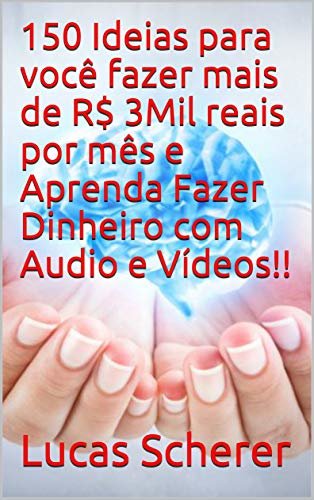 150 Ideias para você fazer mais de R$ 3Mil reais por mês e Aprenda Fazer Dinheiro com Audio e Vídeos!! (Portuguese Edition)